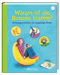 Warum ist die Banane krumm? © ellermann Verlag